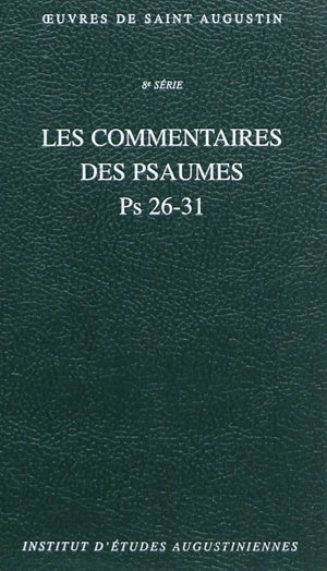 Oeuvres de saint Augustin. Vol. 58A. Les commentaires des Psaumes : Ps 26-31. Enarrationes in Psalmos - Augustin