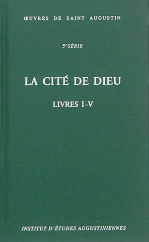 Oeuvres de saint Augustin. Vol. 33. La cité de Dieu : livres I-V. De civitate Dei - Augustin