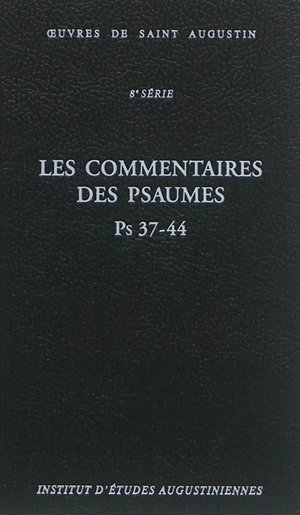 Oeuvres de saint Augustin. Vol. 59A. Les commentaires des Psaumes : Ps 37-44. Enarrationes in Psalmos : Ps 37-44 - Augustin