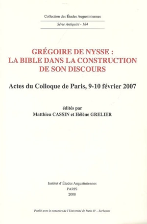 Grégoire de Nysse : la Bible dans la construction de son discours : actes du colloque de Paris, 9-10 février 2007