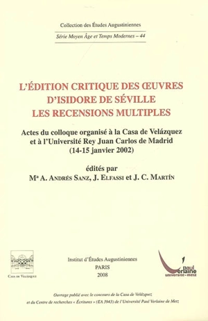 L'édition critique des oeuvres d'Isidore de Séville : les recensions multiples : actes du colloque organisé à la Casa de Velazquez et à l'Université Rey Juan Carlos de Madrid, 14-15 janvier 2002