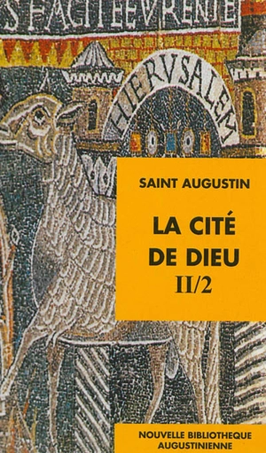 La Cité de Dieu. Vol. 2-2. Livres XIX-XXII - Augustin