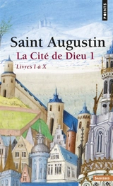 La Cité de Dieu. Vol. 1. Livres I à X - Augustin