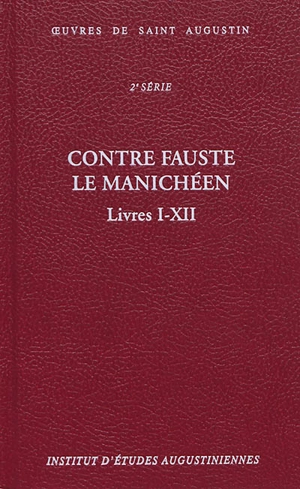Oeuvres de saint Augustin. Vol. 18A. Contre Fauste le manichéen : livres I-XII. Contra Faustum manichaeum - Augustin