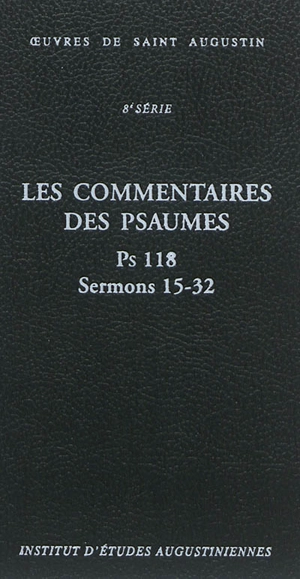 Oeuvres de saint Augustin. Vol. 67B. Les commentaires des Psaumes : Ps 118 : sermons 15-32. Enarrationes in Psalmos : Ps 118 : sermons 15-32 - Augustin