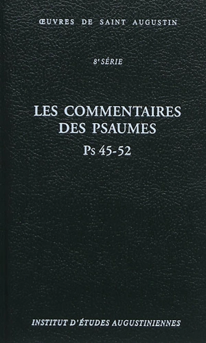 Oeuvres de saint Augustin. Vol. 59B. Les commentaires des Psaumes : Ps 45-52. Enarrationes in Psalmos : Ps 45-52 - Augustin