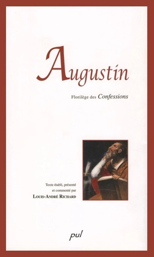 Augustin : florilège des Confessions - Augustin, saint, évêque d'Hippone