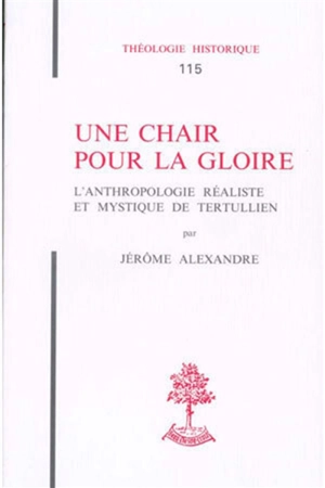 Une chaire pour la gloire : l'anthropologie réaliste et mystique de Tertullien - Jérôme Alexandre