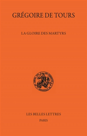 La gloire des martyrs - Grégoire de Tours