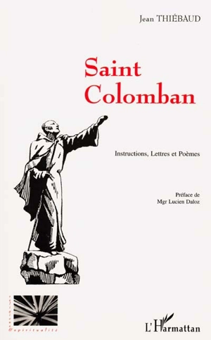 Saint-Colomban : instructions, lettres et poèmes. le bienheureux Bernon, fondateur de Cluny - Jean Thiébaud