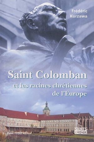 Saint Colomban et le monachisme irlandais - Frédéric Kurzawa