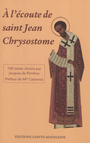 A l'écoute de saint Jean Chrysostome : 100 textes tirés de ses commentaires sur l'Evangile, les Actes et les Epîtres - Jean Chrysostome