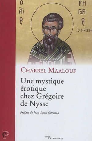 Une mystique érotique chez Grégoire de Nysse - Charbel Maalouf