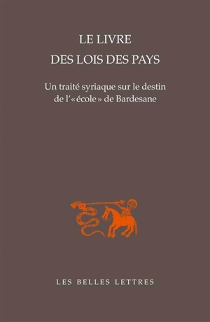 Le livre des lois des pays : un traité syriaque sur le destin de l'école de Bardesane - Bardesane