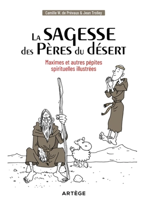 La sagesse des Pères du désert : maximes et autres pépites spirituelles illustrées - Camille W. de Prévaux