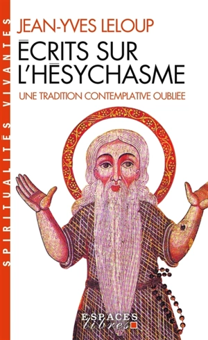 Ecrits sur l'hésychasme : une tradition contemplative oubliée - Jean-Yves Leloup