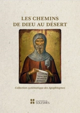 Les chemins de Dieu au désert : la collection systématique des apophtegmes