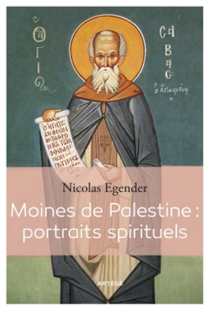 Moines de Palestine : portraits spirituels - Nicolas Egender
