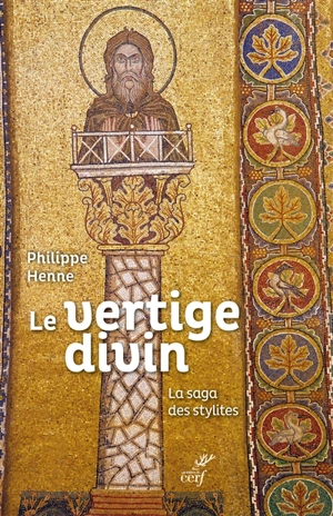 Le vertige divin : la saga des stylites - Philippe Henne