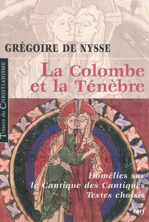 La colombe et la ténèbre : textes choisis des homélies sur le Cantique des cantiques - Grégoire de Nysse