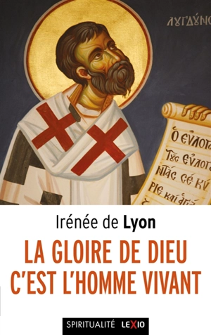 La gloire de Dieu, c'est l'homme vivant - Irénée