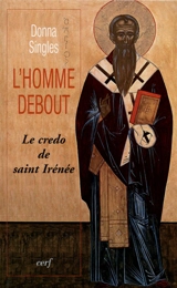 L'homme debout : le credo de saint Irénée - Donna Singles