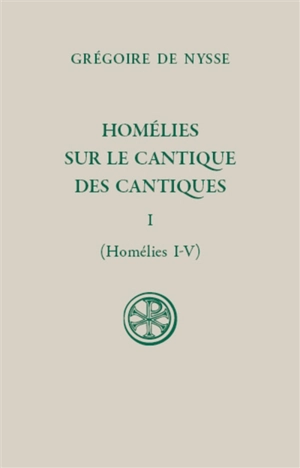Homélies sur le Cantique des cantiques. Vol. 1. Homélies I-V - Grégoire de Nysse