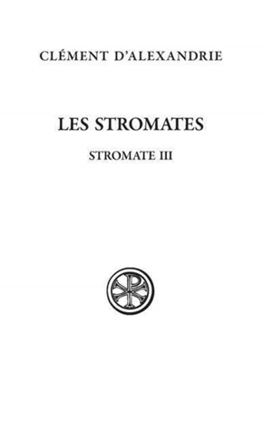 Les Stromates. Vol. 3. Stromate III - Clément d'Alexandrie