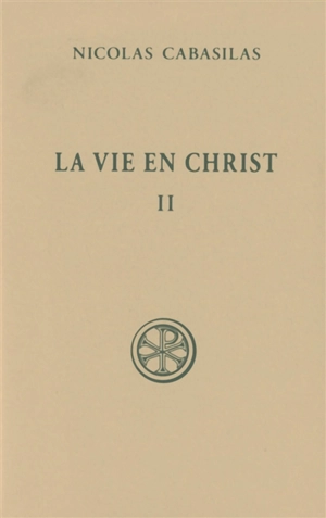 La vie en Christ. Vol. 2. Livres V-VII - Nicolas Cabasilas