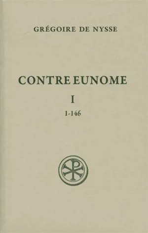 Contre Eunome. Vol. 1. 1-146 - Grégoire de Nysse