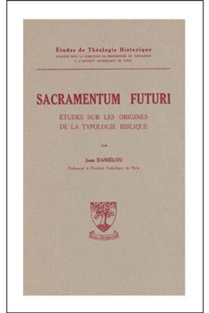 Sacramentum futuri : études sur les origines de la typologie biblique - Jean Daniélou