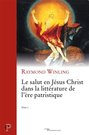 Le salut en Jésus Christ dans la littérature de l'ère patristique. Vol. 1 - Raymond Winling