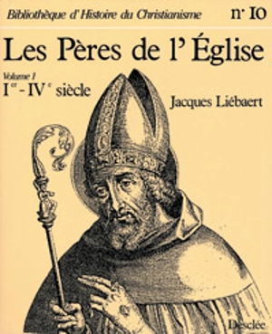 Les Pères de l'Eglise. Vol. 1. Du Ier au IVe siècle - Jacques Liébaert