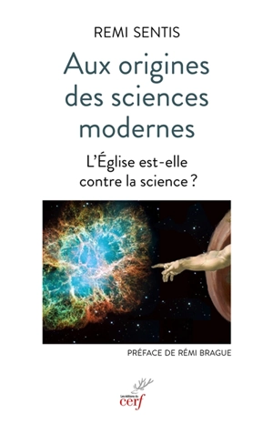 Aux origines des sciences modernes : l'Eglise est-elle contre la science ? - Rémi Sentis