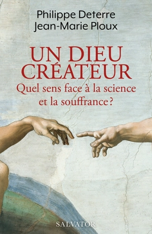 Un Dieu créateur : quel sens face à la science et la souffrance ? - Philippe Deterre