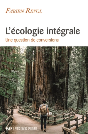 L'écologie intégrale : une question de conversions - Fabien Revol