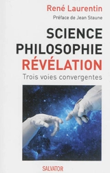 Science, philosophie et révélation : trois voies convergentes - René Laurentin