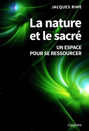 La nature et le sacré : un espace pour se ressourcer - Jacques Rime