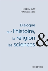 Dialogue sur l'histoire, la religion & les sciences - Michel Blay