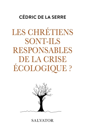 Les chrétiens sont-ils responsables de la crise écologique ? - Cédric de La Serre