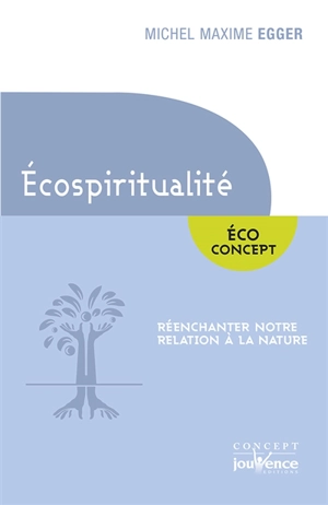 Ecospiritualité : réenchanter notre relation à la nature - Michel Maxime Egger