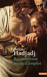 Résurrection mode d'emploi - Fabrice Hadjadj