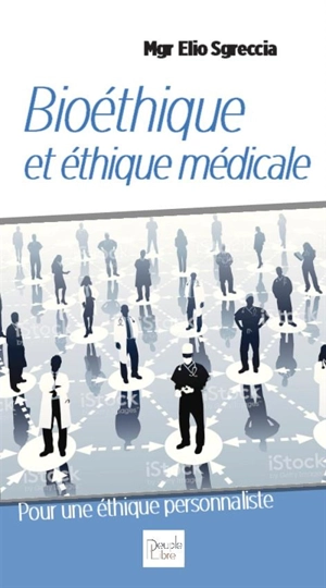 Bioéthique et éthique médicale : pour une éthique personnaliste - Elio Sgreccia