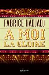 A moi la gloire - Fabrice Hadjadj