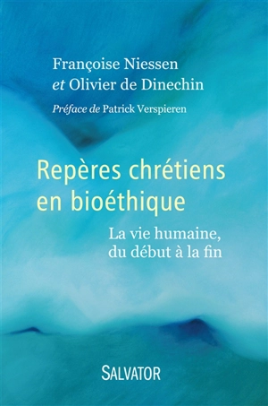 Repères chrétiens en bioéthique : la vie humaine, du début à la fin - Françoise Niessen