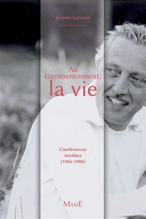 Au commencement, la vie : conférences inédites (1966-1986) - Jérôme Lejeune