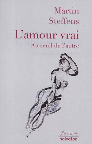 L'amour vrai : au seuil de l'autre - Martin Steffens