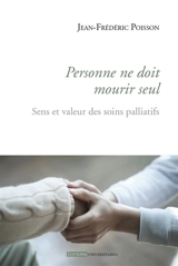 Personne ne doit mourir seul : sens et valeur des soins palliatifs - Jean-Frédéric Poisson