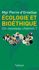 Ecologie et bioéthique : un nouveau chemin ! - Pierre d' Ornellas