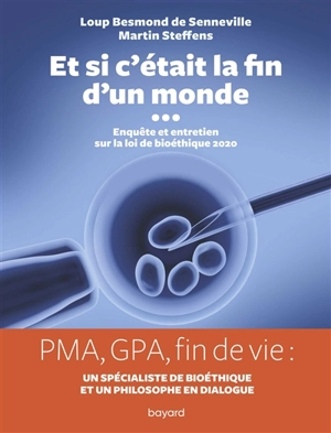 Et si c'était la fin d'un monde... : enquête et entretiens sur la loi de bioéthique 2020 - Loup Besmond de Senneville